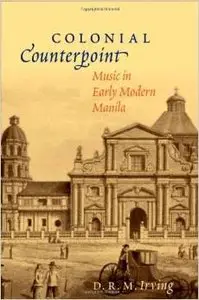 Colonial Counterpoint: Music in Early Modern Manila by D. R. M. Irving
