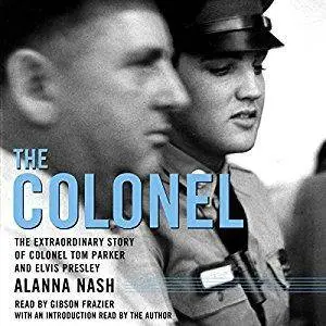 The Colonel: The Extraordinary Story of Colonel Tom Parker and Elvis Presley [Audiobook]