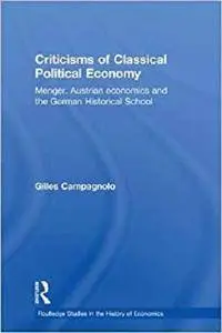 Criticisms of Classical Political Economy: Menger, Austrian Economics and the German Historical School [Kindle Edition]