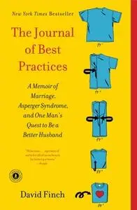 «The Journal of Best Practices: A Memoir of Marriage, Asperger Syndrome, and One Man's Quest to Be a Better Husband» by