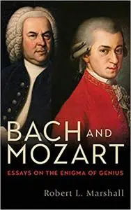 Bach and Mozart: Essays on the Enigma of Genius