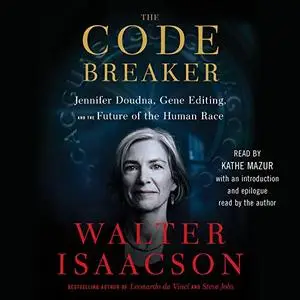 The Code Breaker: Jennifer Doudna, Gene Editing, and the Future of the Human Race [Audiobook]