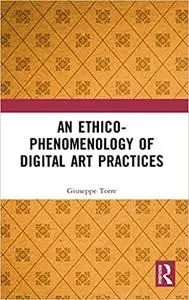 An Ethico-Phenomenology of Digital Art Practices