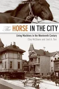 The Horse in the City: Living Machines in the Nineteenth Century (Repost)