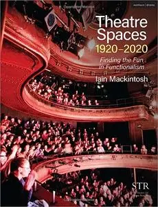 Theatre Spaces 1920-2020: Finding the Fun in Functionalism