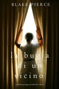 «La Bugia di un Vicino (Un Thriller Psicologico di Chloe Fine—Libro 2)» by Blake Pierce