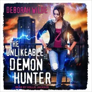 «The Unlikeable Demon Hunter» by Deborah Wilde