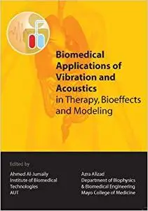 Biomedical Applications of Vibration and Acoustics in Therapy, Bioeffect and Modeling (Repost)
