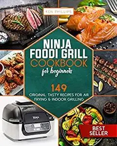 Ninja Foodi Grill Cookbook for beginners: 149 Original Tasty Recipes