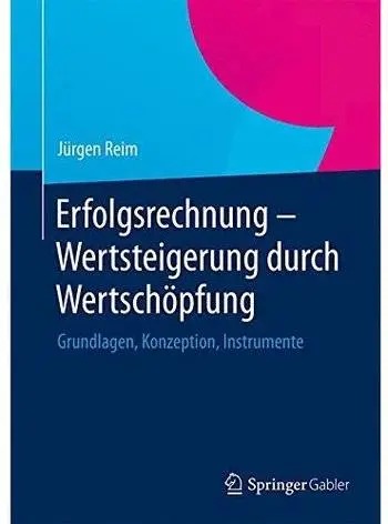 Erfolgsrechnung - Wertsteigerung durch Wertschöpfung: Grundlagen, Konzeption, Instrumente