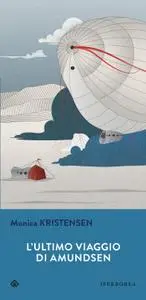 Monica Kristensen - L'ultimo viaggio di Roald Amundsen