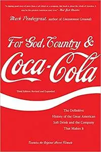 For God, Country, and Coca-Cola: The Definitive History of the Great American Soft Drink and the Company That Makes It Ed 3