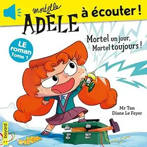 Mr Tan, "Mortelle Adèle - Roman, tome 1 : Mortel un jour, Mortel toujours"