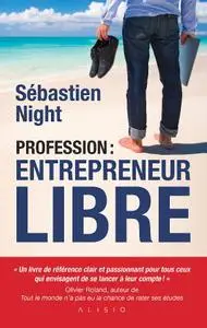 Sébastien Night, "Profession : Entrepreneur Libre"