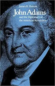 John Adams and the Diplomacy of the American Revolution