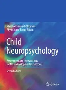 Child Neuropsychology: Assessment and Interventions for Neurodevelopmental Disorders, Second Edition