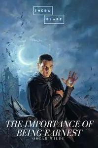 «The Importance of Being Earnest» by Oscar Wilde