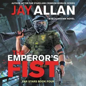 «The Emperor's Fist: A Blackhawk Novel» by Jay Allan