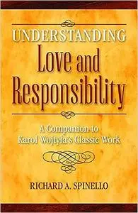 Understanding Love and Responsibility: A Companion to Karol Wojtyla's Classic Work