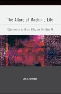 The Allure of Machinic Life: Cybernetics, Artificial Life, and the New AI [Repost]