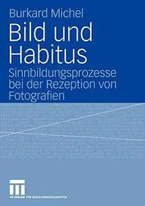 Bild und Habitus: Sinnbildungsprozesse bei der Rezeption von Fotografien