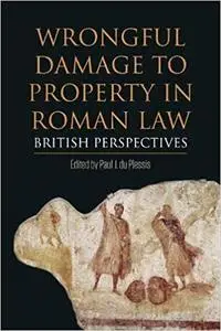 Wrongful Damage to Property in Roman Law: British Perspectives