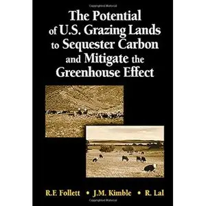 The Potential of U.S. Grazing Lands to Sequester Carbon and Mitigate the Greenhouse Effect by Ronald F. Follett