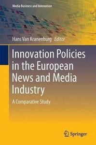 Innovation Policies in the European News Media Industry: A Comparative Study (Media Business and Innovation)