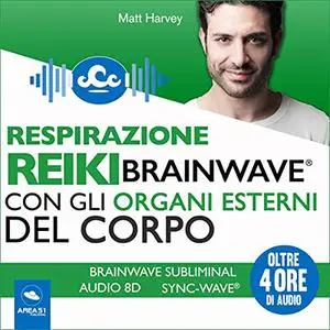 «Respirazione Reiki Brainwave con gli organi esterni del corpo» by Matt Harvey