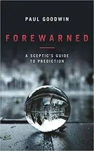 Forewarned: A Sceptic's Guide to Prediction [Kindle Edition]