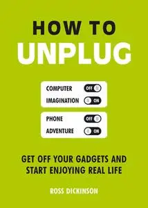 «How to Unplug» by Ross Dickinson