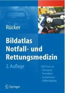 Bildatlas Notfall- und Rettungsmedizin: 400 Fotos zu Transport -Techniken - Symptomen - Fallbeispielen (Auflage: 2) [Repost]