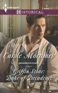 «Griffin Stone: Duke of Decadence» by Carole Mortimer