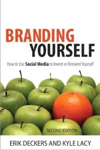 Branding Yourself: How to Use Social Media to Invent or Reinvent Yourself (2nd Edition) [Repost]