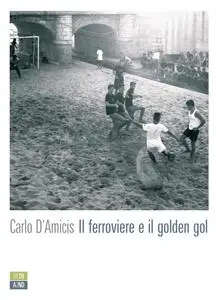 Carlo D'Amicis - Il ferroviere e il golden gol