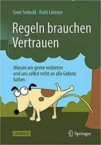 Regeln brauchen Vertrauen: Warum wir gerne verbieten und uns selbst nicht an alle Gebote halten