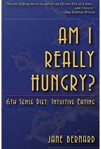 Am I Really Hungry?: 6th Sense Diet: Intuitive Eating