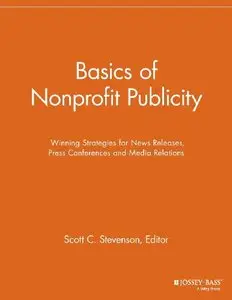 Basics of Nonprofit Publicity: Winning Strategies for News Releases, Press Conferences and Media Relations (repost)