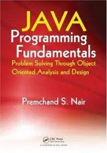 Java Programming Fundamentals: Problem Solving Through Object Oriented Analysis and Design (repost)