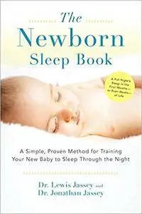 The Newborn Sleep Book: A Simple, Proven Method for Training Your New Baby to Sleep Through the Night