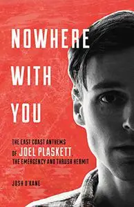 Nowhere with You: The East Coast Anthems of Joel Plaskett, The Emergency and Thrush Hermit