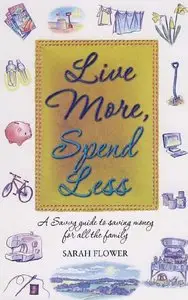 Live More, Spend Less: A Savvy Guide to Saving Money for All the Family