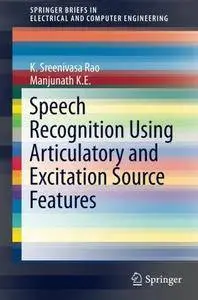 Speech Recognition Using Articulatory and Excitation Source Features (SpringerBriefs in Electrical and Computer Engineering)
