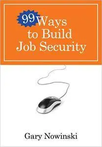 99 Ways to Build Job Security(Repost)