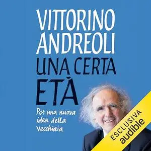 «Una certa età? Per una nuova idea della vecchiaia» by Vittorino Andreoli