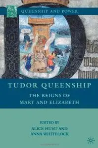 Tudor Queenship: The Reigns of Mary and Elizabeth (Repost)