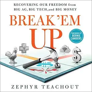 Break 'Em Up: Recovering Our Freedom from Big Ag, Big Tech, and Big Money [Audiobook]