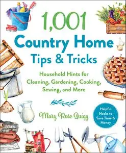 1,001 Country Home Tips & Tricks: Household Hints for Cleaning, Gardening, Cooking, Sewing, and More (1,001 Tips & Tricks)