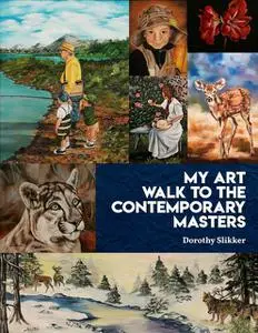 «My Art Walk to the Contemporary Masters» by Dorothy Slikker
