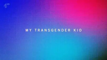 Channel 4 - My Transgender Kid (2015)